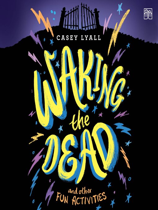 Title details for Waking the Dead and Other Fun Activities by Casey Lyall - Wait list